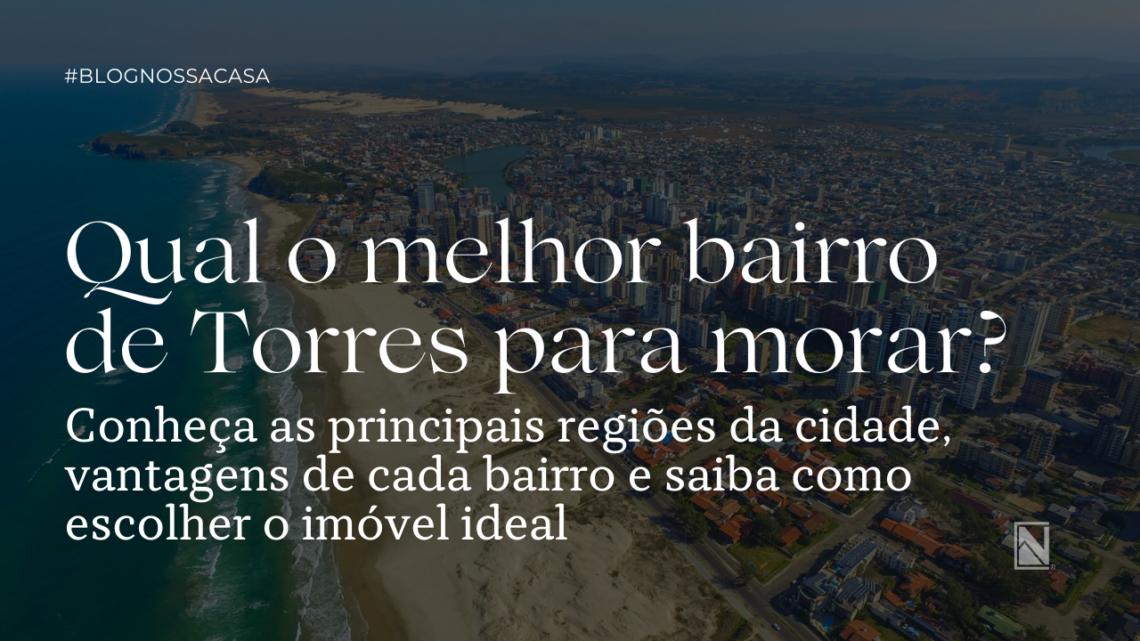 Qual o melhor bairro de Torres para morar?