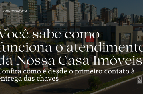 Como funciona o atendimento de uma imobiliária em Torres | Nossa Casa Imóveis
