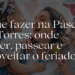 O que fazer na Páscoa em Torres: onde comer, passear e aproveitar o feriado