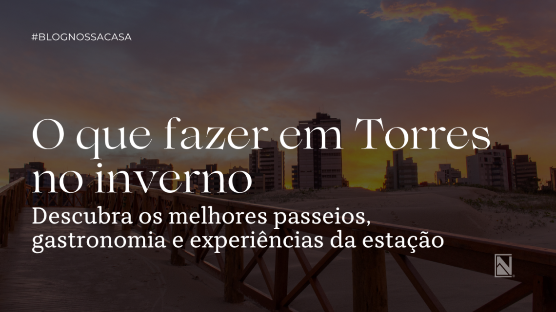 Descubra o que fazer em Torres no inverno e aproveite trilhas, gastronomia, balonismo, praias, pontos turísticos e experiências únicas no litoral gaúcho.