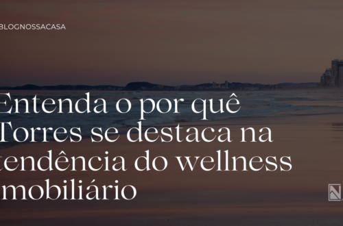 O novo luxo está na forma de viver. Entenda o por quê Torres se destaca na tendência do wellness imobiliário