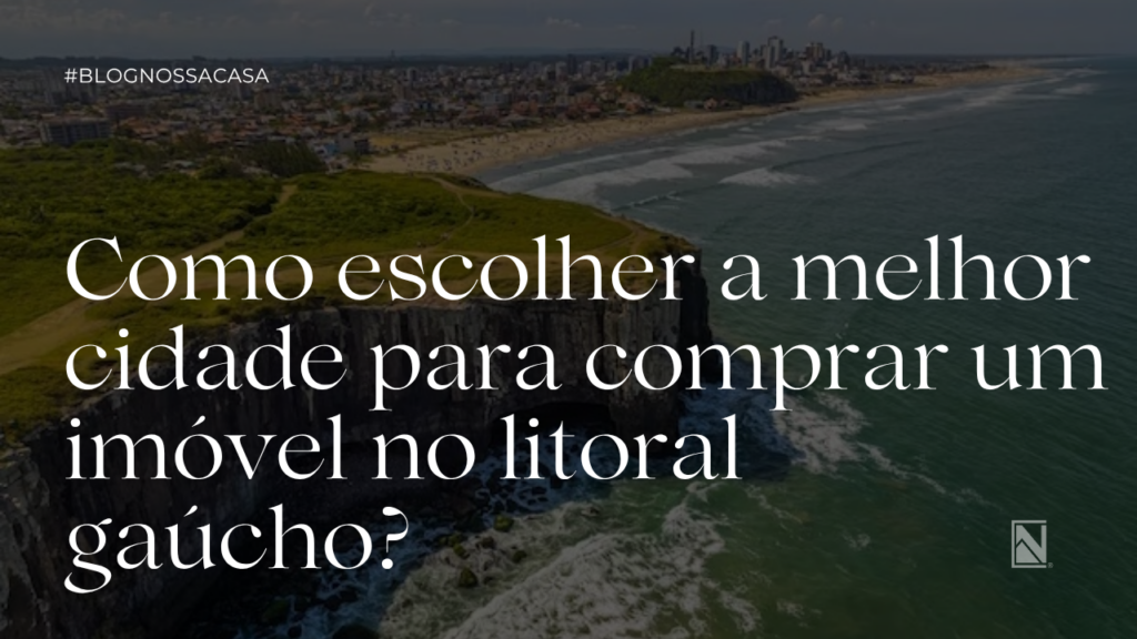 Guia para comprar imóvel no litoral gaúcho