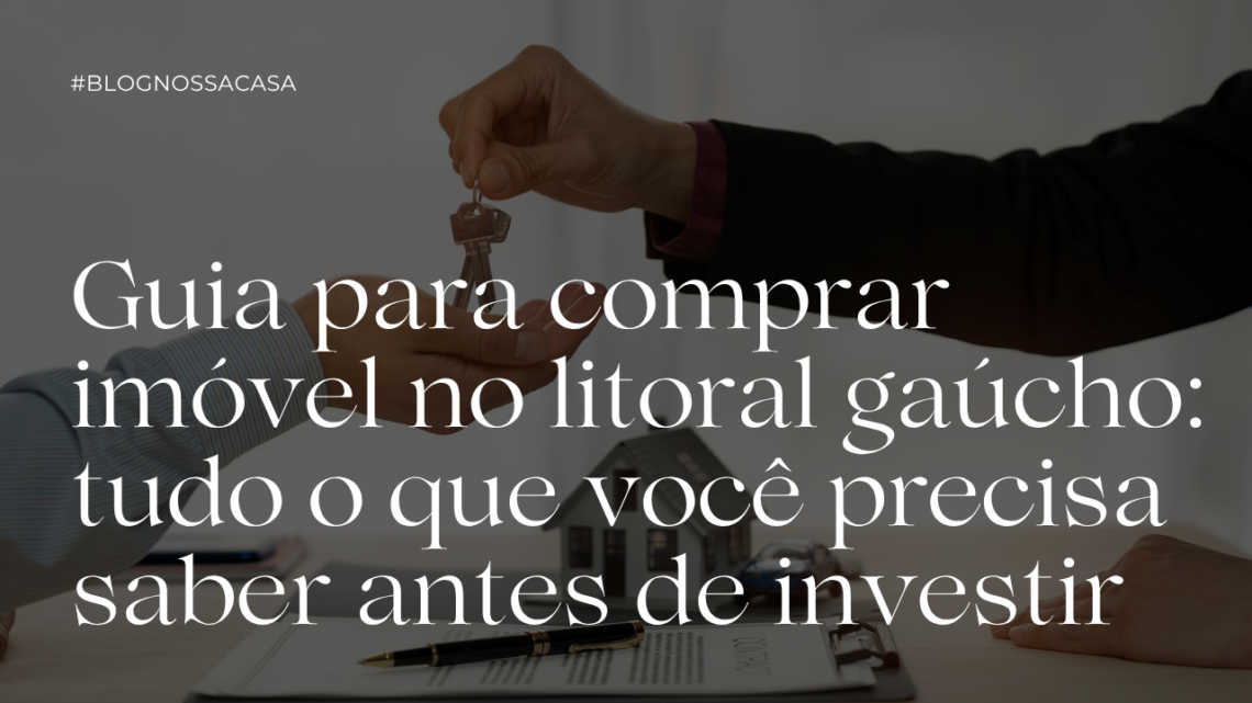 Guia para comprar imóvel no litoral gaúcho