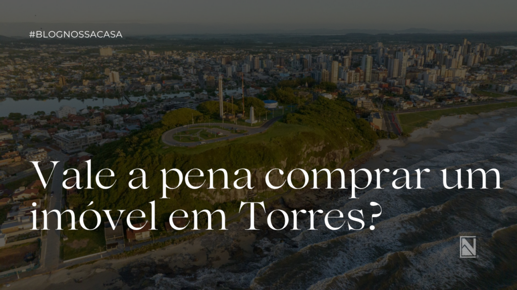 vale a pena comprar um imóvel em Torres