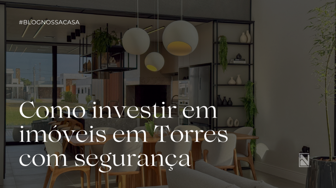 Como investir em imóveis em Torres com segurança