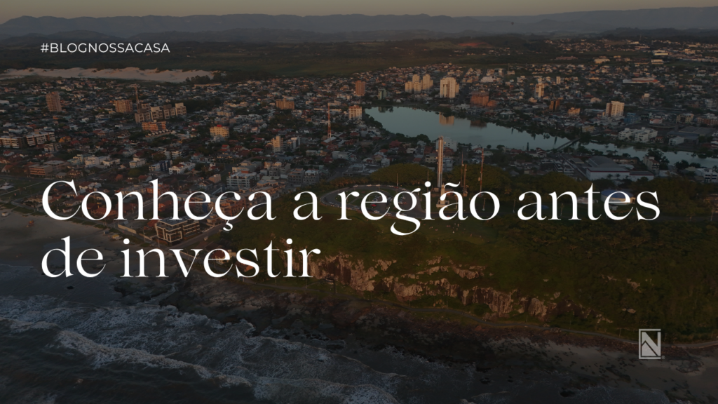 Conheça a região antes de investir