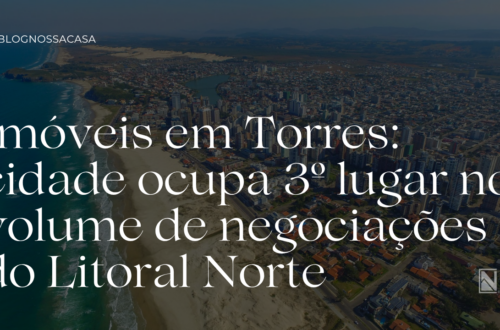 Imóveis em Torres: cidade ocupa 3º lugar no volume de negociações do Litoral Norte
