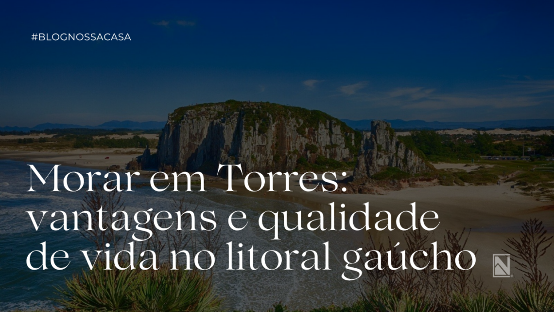 Morar em Torres: Vantagens, Custos e Qualidade de Vida